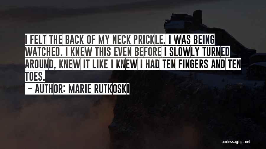Marie Rutkoski Quotes: I Felt The Back Of My Neck Prickle. I Was Being Watched. I Knew This Even Before I Slowly Turned