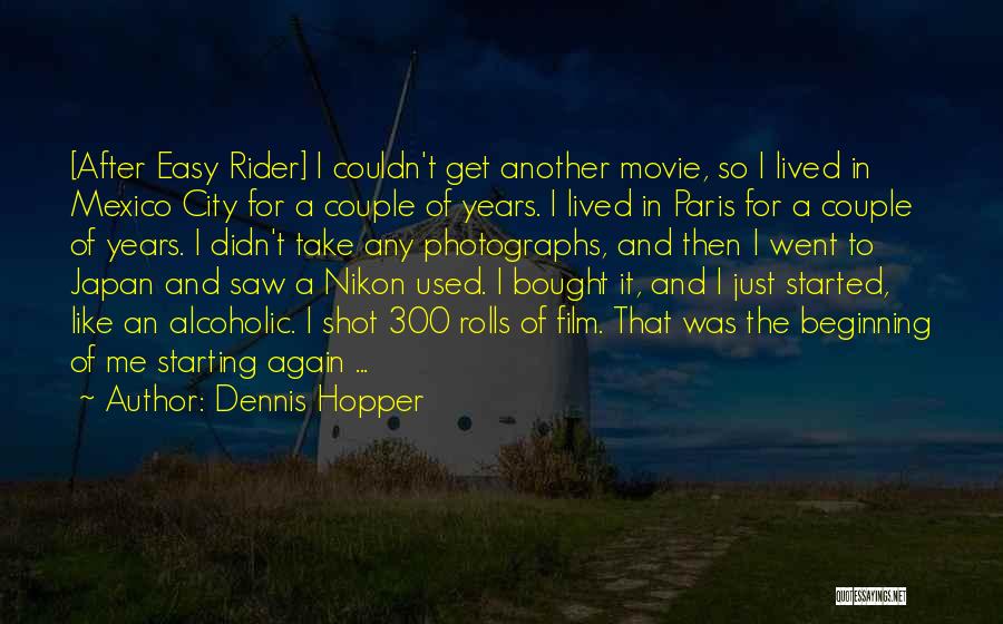 Dennis Hopper Quotes: [after Easy Rider] I Couldn't Get Another Movie, So I Lived In Mexico City For A Couple Of Years. I