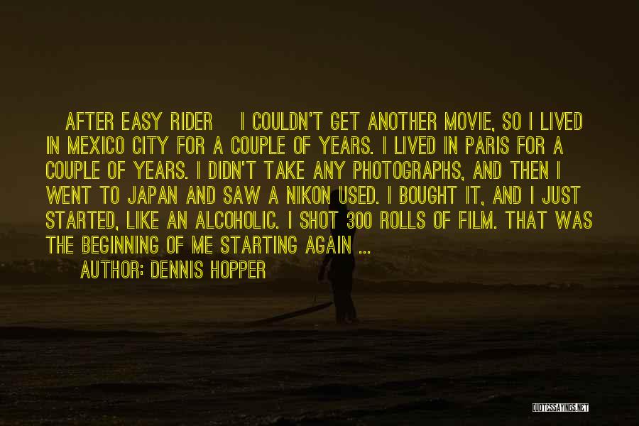 Dennis Hopper Quotes: [after Easy Rider] I Couldn't Get Another Movie, So I Lived In Mexico City For A Couple Of Years. I