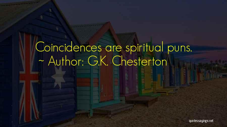 G.K. Chesterton Quotes: Coincidences Are Spiritual Puns.