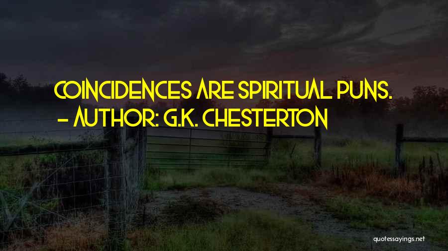 G.K. Chesterton Quotes: Coincidences Are Spiritual Puns.
