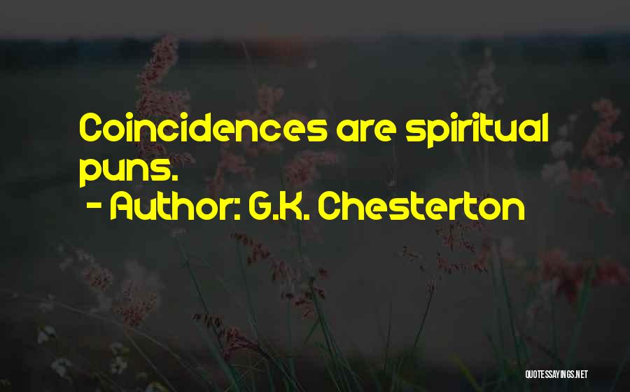 G.K. Chesterton Quotes: Coincidences Are Spiritual Puns.