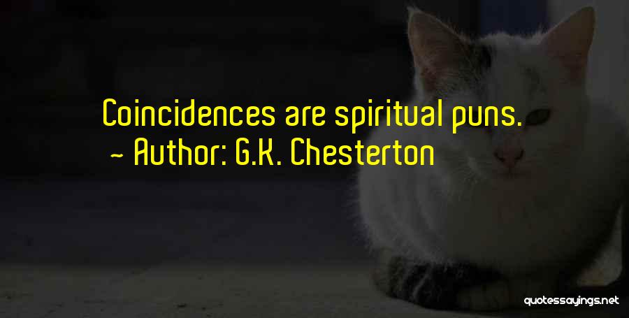 G.K. Chesterton Quotes: Coincidences Are Spiritual Puns.
