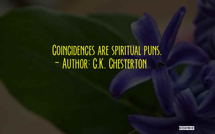 G.K. Chesterton Quotes: Coincidences Are Spiritual Puns.
