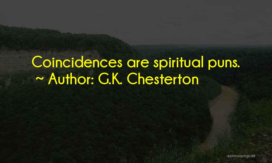 G.K. Chesterton Quotes: Coincidences Are Spiritual Puns.