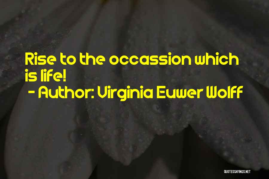 Virginia Euwer Wolff Quotes: Rise To The Occassion Which Is Life!