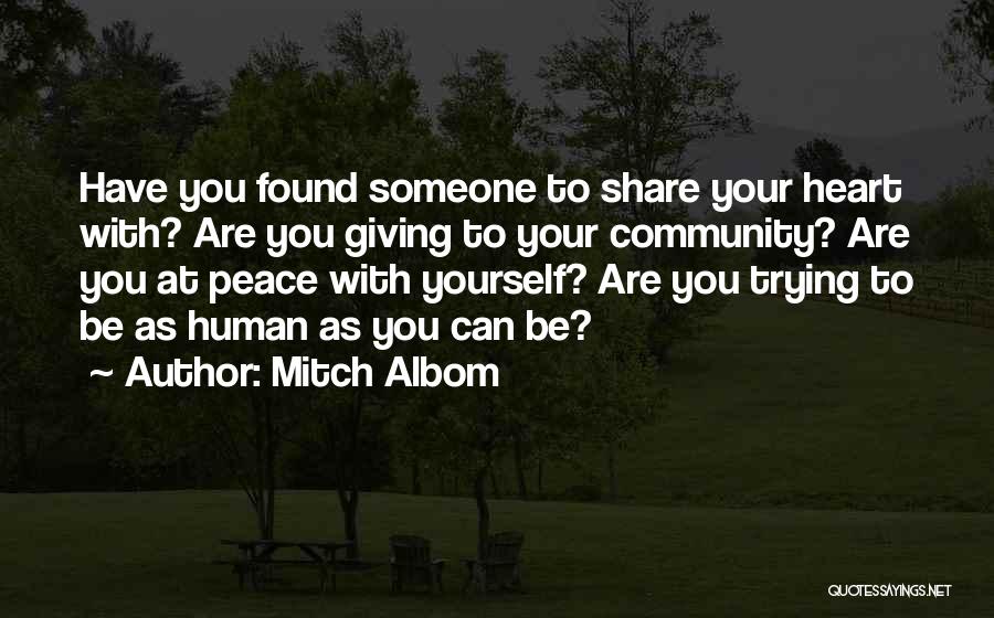 Mitch Albom Quotes: Have You Found Someone To Share Your Heart With? Are You Giving To Your Community? Are You At Peace With