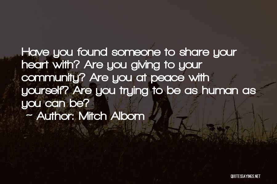 Mitch Albom Quotes: Have You Found Someone To Share Your Heart With? Are You Giving To Your Community? Are You At Peace With