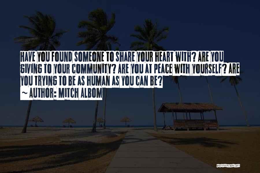 Mitch Albom Quotes: Have You Found Someone To Share Your Heart With? Are You Giving To Your Community? Are You At Peace With