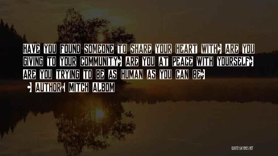Mitch Albom Quotes: Have You Found Someone To Share Your Heart With? Are You Giving To Your Community? Are You At Peace With