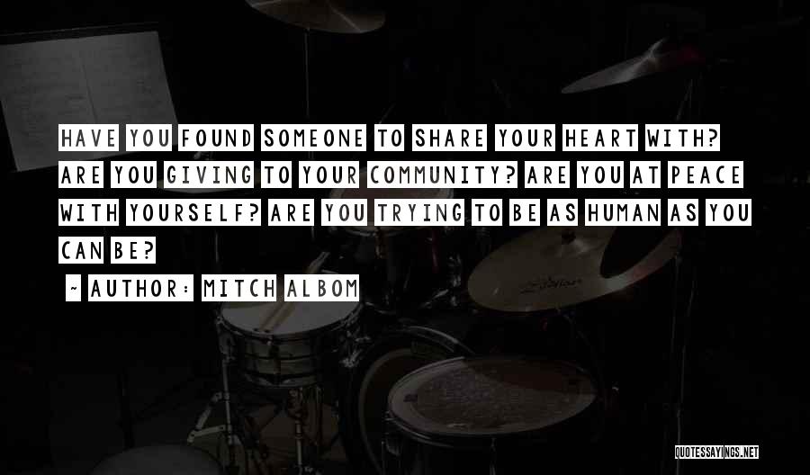 Mitch Albom Quotes: Have You Found Someone To Share Your Heart With? Are You Giving To Your Community? Are You At Peace With