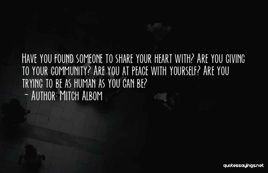 Mitch Albom Quotes: Have You Found Someone To Share Your Heart With? Are You Giving To Your Community? Are You At Peace With