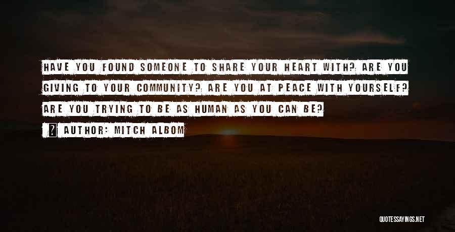 Mitch Albom Quotes: Have You Found Someone To Share Your Heart With? Are You Giving To Your Community? Are You At Peace With