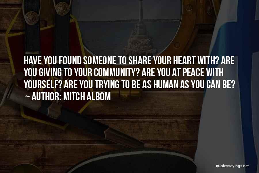 Mitch Albom Quotes: Have You Found Someone To Share Your Heart With? Are You Giving To Your Community? Are You At Peace With