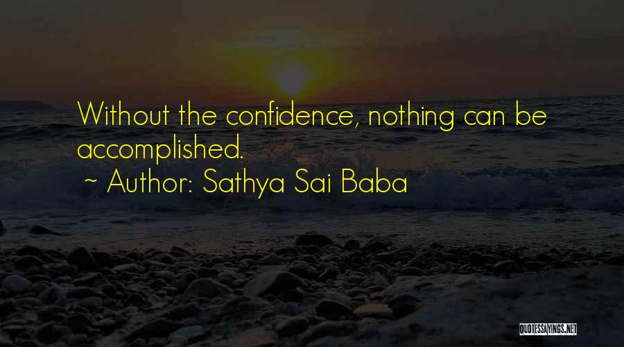 Sathya Sai Baba Quotes: Without The Confidence, Nothing Can Be Accomplished.