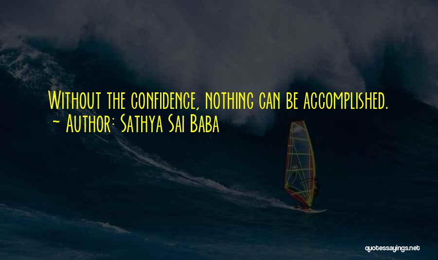 Sathya Sai Baba Quotes: Without The Confidence, Nothing Can Be Accomplished.