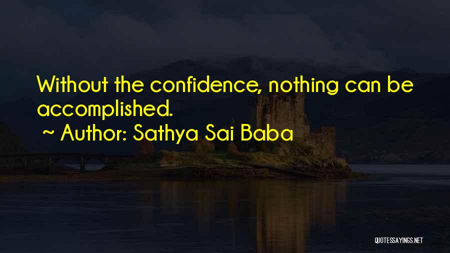 Sathya Sai Baba Quotes: Without The Confidence, Nothing Can Be Accomplished.
