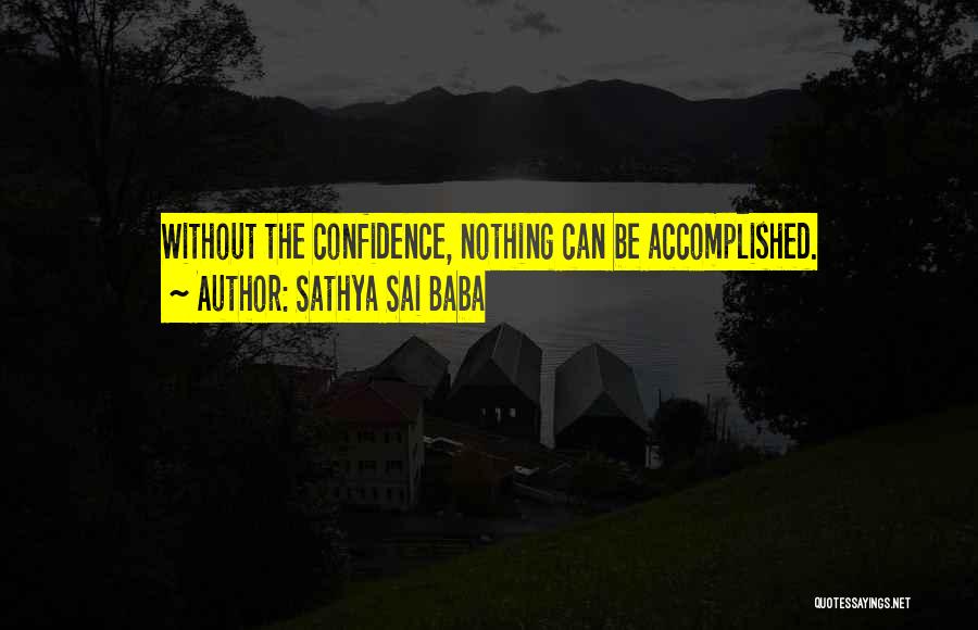 Sathya Sai Baba Quotes: Without The Confidence, Nothing Can Be Accomplished.
