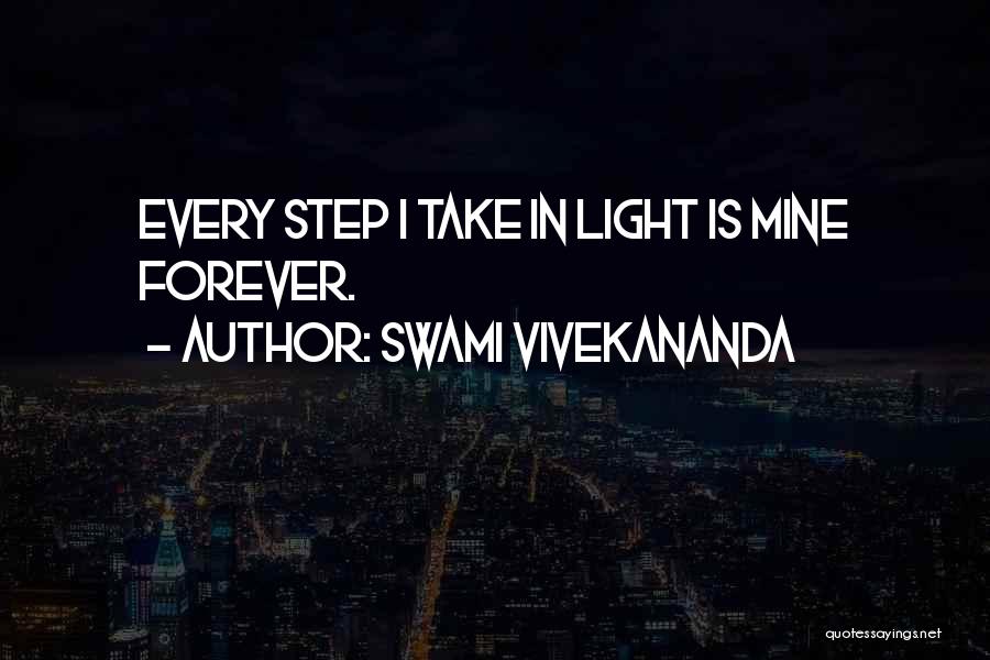 Swami Vivekananda Quotes: Every Step I Take In Light Is Mine Forever.