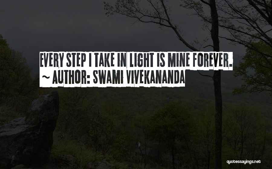 Swami Vivekananda Quotes: Every Step I Take In Light Is Mine Forever.