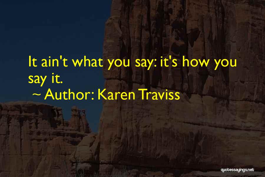 Karen Traviss Quotes: It Ain't What You Say: It's How You Say It.