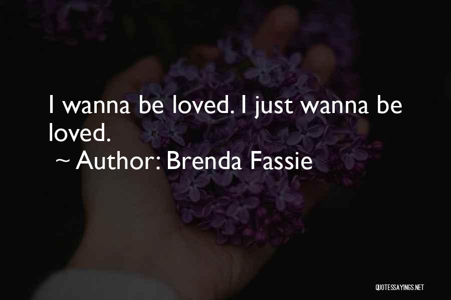 Brenda Fassie Quotes: I Wanna Be Loved. I Just Wanna Be Loved.