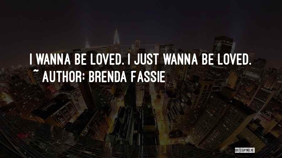 Brenda Fassie Quotes: I Wanna Be Loved. I Just Wanna Be Loved.