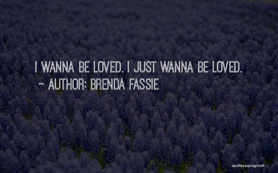 Brenda Fassie Quotes: I Wanna Be Loved. I Just Wanna Be Loved.