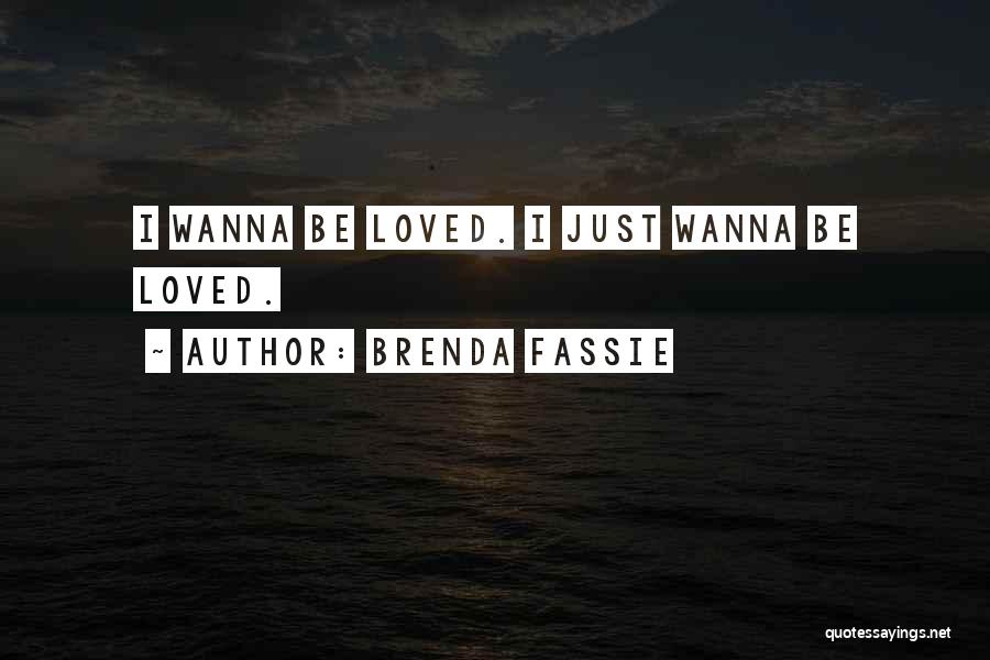 Brenda Fassie Quotes: I Wanna Be Loved. I Just Wanna Be Loved.