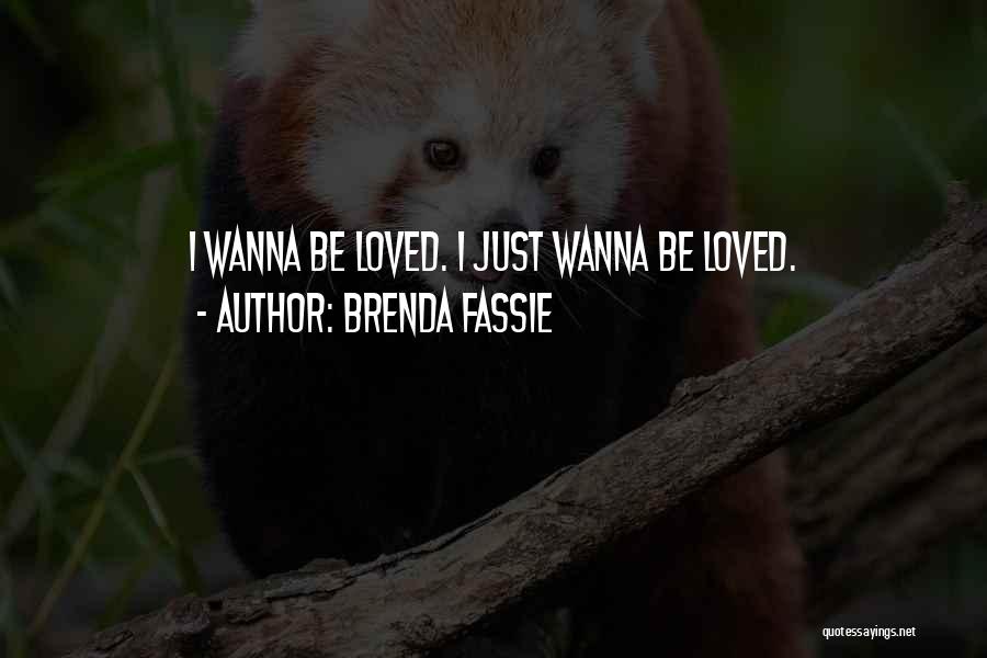 Brenda Fassie Quotes: I Wanna Be Loved. I Just Wanna Be Loved.