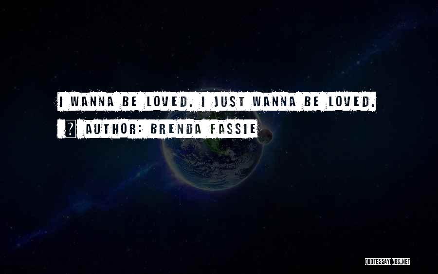 Brenda Fassie Quotes: I Wanna Be Loved. I Just Wanna Be Loved.