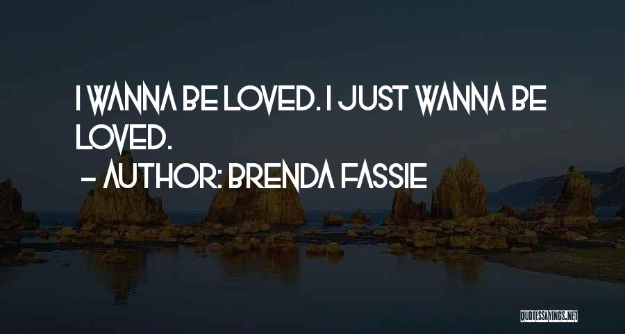 Brenda Fassie Quotes: I Wanna Be Loved. I Just Wanna Be Loved.
