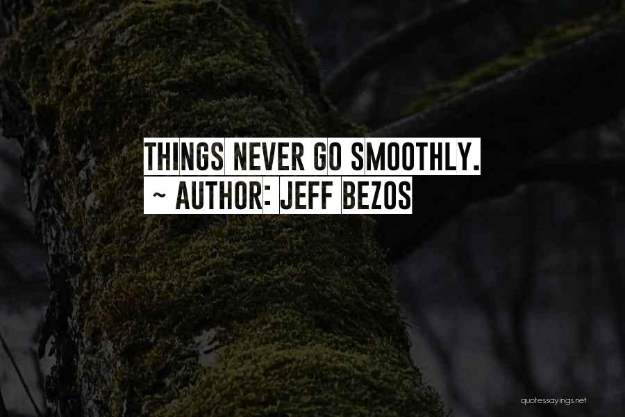 Jeff Bezos Quotes: Things Never Go Smoothly.