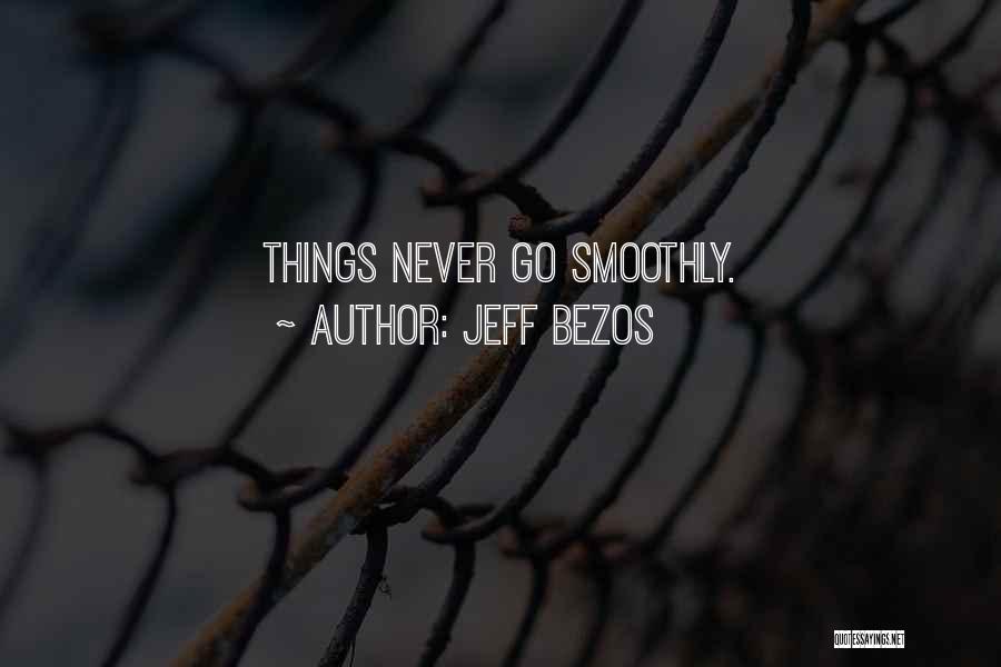 Jeff Bezos Quotes: Things Never Go Smoothly.