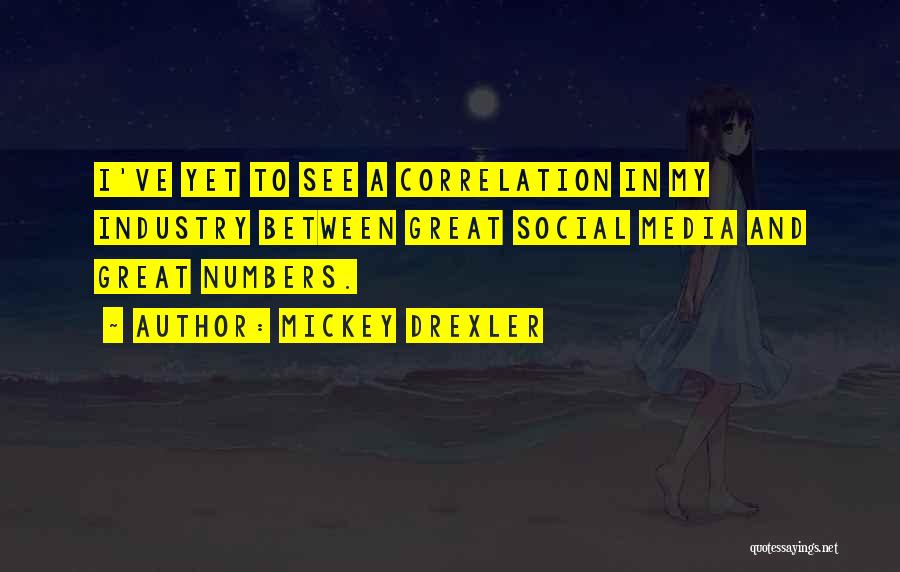 Mickey Drexler Quotes: I've Yet To See A Correlation In My Industry Between Great Social Media And Great Numbers.