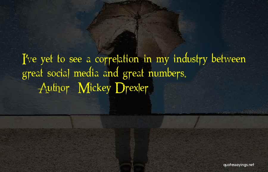 Mickey Drexler Quotes: I've Yet To See A Correlation In My Industry Between Great Social Media And Great Numbers.