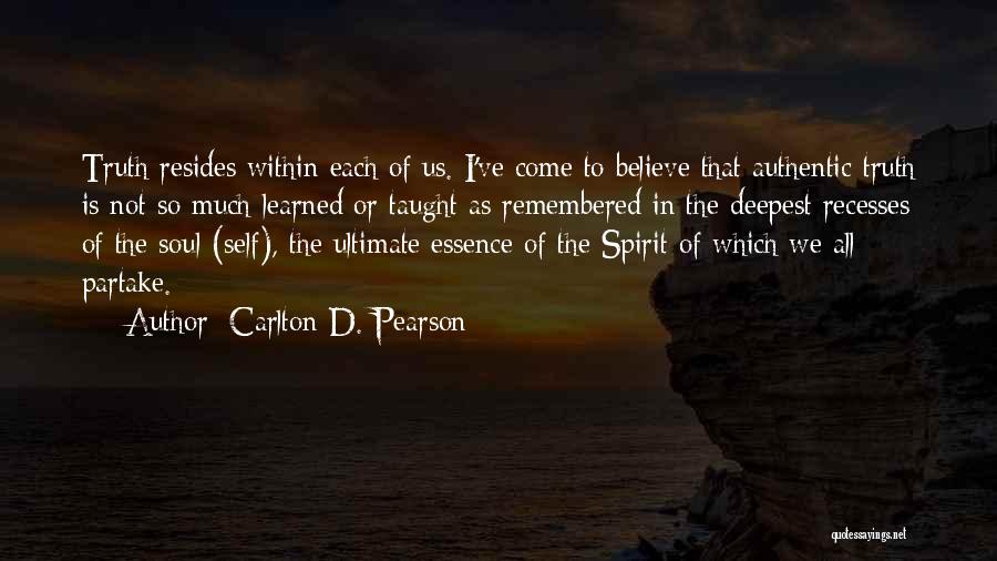 Carlton D. Pearson Quotes: Truth Resides Within Each Of Us. I've Come To Believe That Authentic Truth Is Not So Much Learned Or Taught