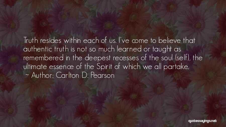 Carlton D. Pearson Quotes: Truth Resides Within Each Of Us. I've Come To Believe That Authentic Truth Is Not So Much Learned Or Taught