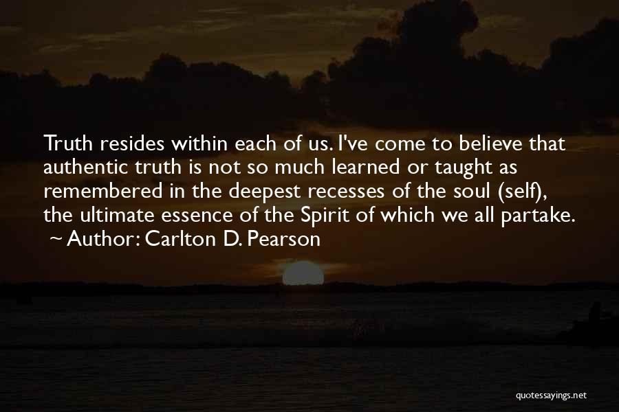 Carlton D. Pearson Quotes: Truth Resides Within Each Of Us. I've Come To Believe That Authentic Truth Is Not So Much Learned Or Taught