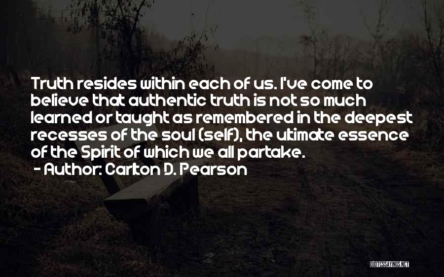 Carlton D. Pearson Quotes: Truth Resides Within Each Of Us. I've Come To Believe That Authentic Truth Is Not So Much Learned Or Taught