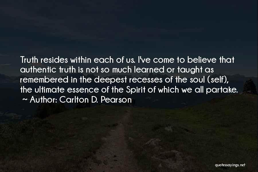Carlton D. Pearson Quotes: Truth Resides Within Each Of Us. I've Come To Believe That Authentic Truth Is Not So Much Learned Or Taught