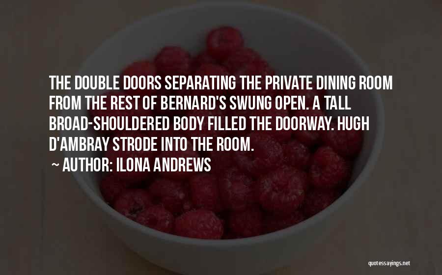 Ilona Andrews Quotes: The Double Doors Separating The Private Dining Room From The Rest Of Bernard's Swung Open. A Tall Broad-shouldered Body Filled