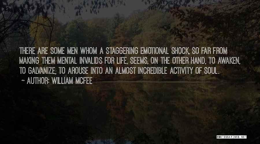William McFee Quotes: There Are Some Men Whom A Staggering Emotional Shock, So Far From Making Them Mental Invalids For Life, Seems, On