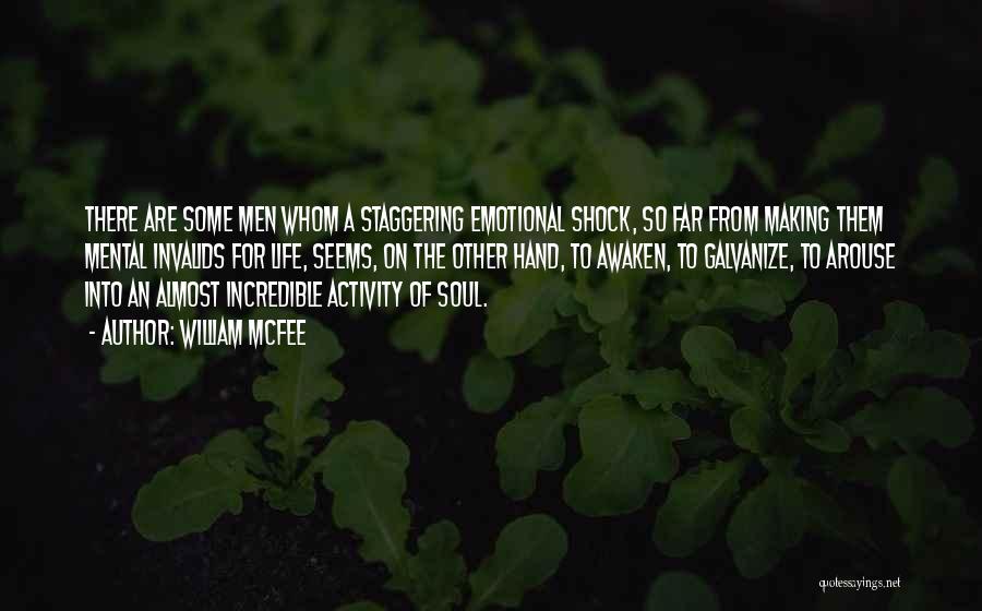 William McFee Quotes: There Are Some Men Whom A Staggering Emotional Shock, So Far From Making Them Mental Invalids For Life, Seems, On