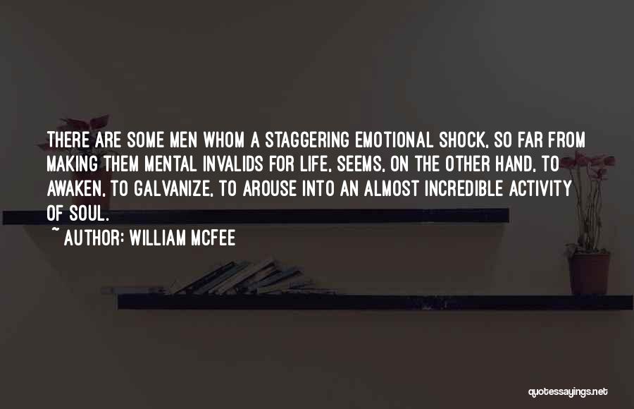 William McFee Quotes: There Are Some Men Whom A Staggering Emotional Shock, So Far From Making Them Mental Invalids For Life, Seems, On