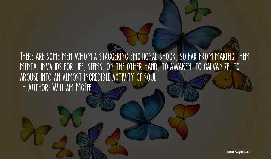 William McFee Quotes: There Are Some Men Whom A Staggering Emotional Shock, So Far From Making Them Mental Invalids For Life, Seems, On