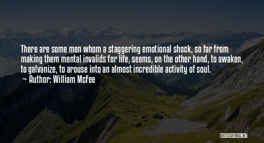 William McFee Quotes: There Are Some Men Whom A Staggering Emotional Shock, So Far From Making Them Mental Invalids For Life, Seems, On