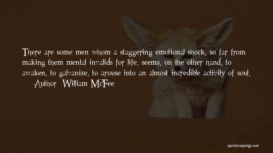 William McFee Quotes: There Are Some Men Whom A Staggering Emotional Shock, So Far From Making Them Mental Invalids For Life, Seems, On