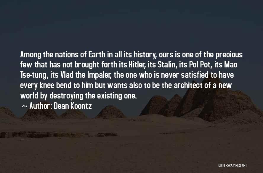 Dean Koontz Quotes: Among The Nations Of Earth In All Its History, Ours Is One Of The Precious Few That Has Not Brought