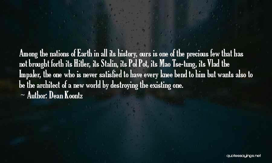 Dean Koontz Quotes: Among The Nations Of Earth In All Its History, Ours Is One Of The Precious Few That Has Not Brought